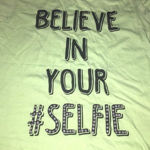 “Believe in your #selfie”shirt